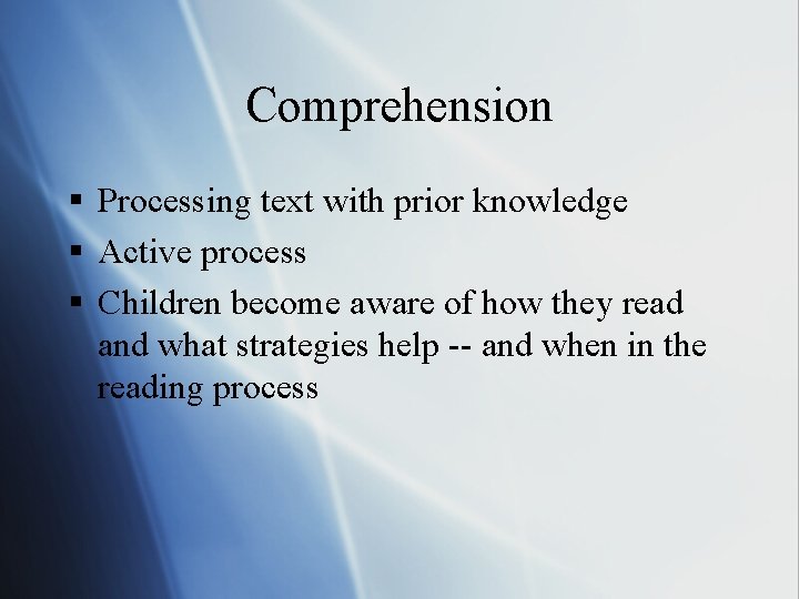 Comprehension § Processing text with prior knowledge § Active process § Children become aware