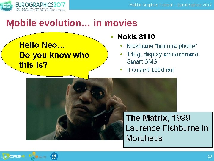 Mobile Graphics Tutorial – Euro. Graphics 2017 Mobile evolution… in movies Hello Neo… Do