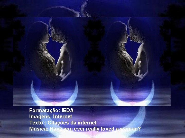 Formatação: IEDA Imagens: Internet Texto : Citações da internet Música: Have you ever really