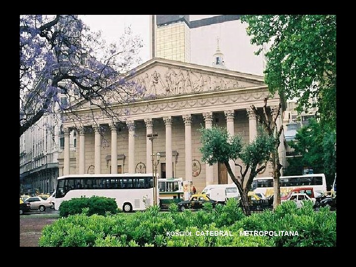 KOŚCIÓŁ CATEDRAL METROPOLITANA 