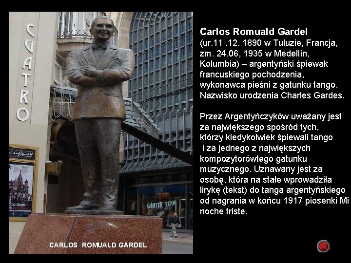 Carlos Romuald Gardel (ur. 11. 12. 1890 w Tuluzie, Francja, zm. 24. 06, 1935