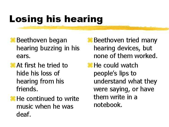 Losing his hearing z Beethoven began hearing buzzing in his ears. z At first