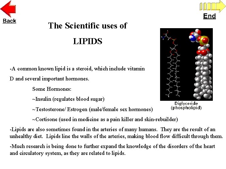 The Scientific uses of LIPIDS -A common known lipid is a steroid, which include