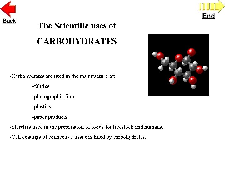 The Scientific uses of CARBOHYDRATES -Carbohydrates are used in the manufacture of: -fabrics -photographic