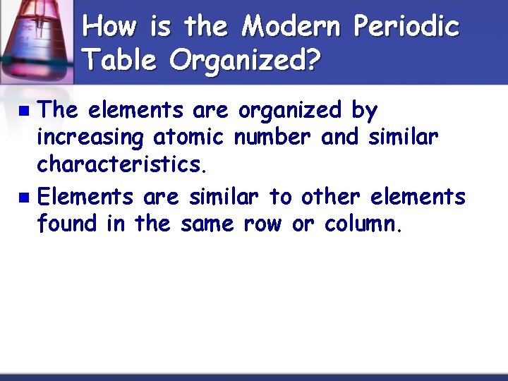 How is the Modern Periodic Table Organized? The elements are organized by increasing atomic