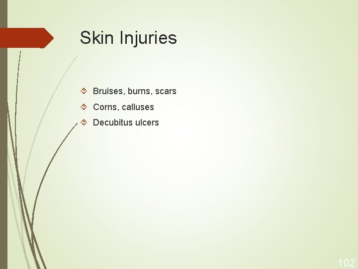 Skin Injuries Bruises, burns, scars Corns, calluses Decubitus ulcers 102 