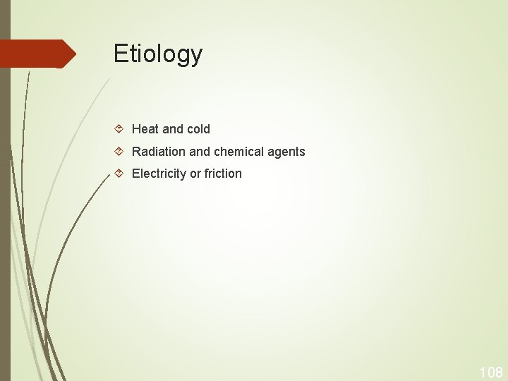 Etiology Heat and cold Radiation and chemical agents Electricity or friction 108 