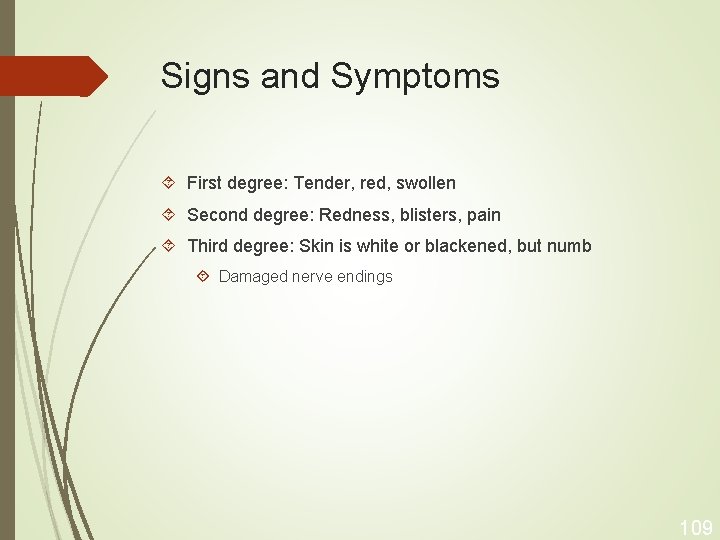 Signs and Symptoms First degree: Tender, red, swollen Second degree: Redness, blisters, pain Third
