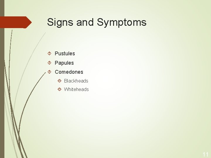 Signs and Symptoms Pustules Papules Comedones Blackheads Whiteheads 11 