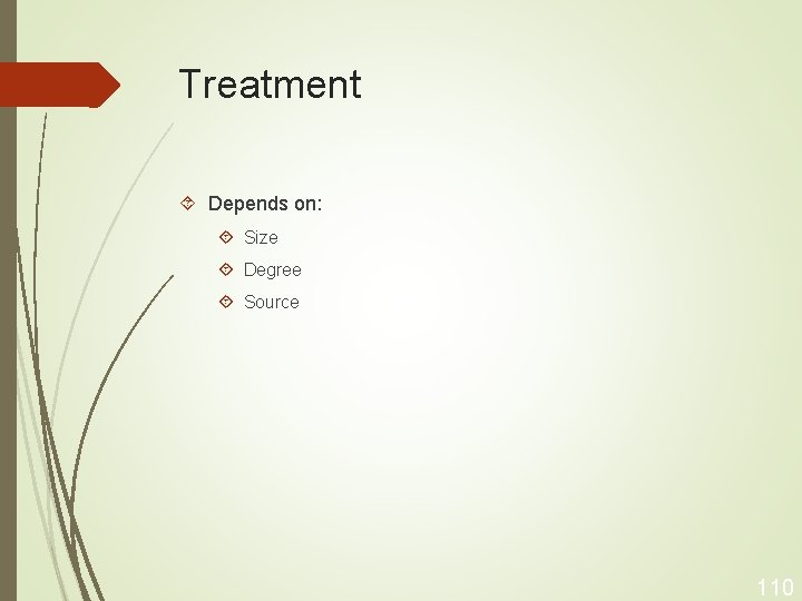 Treatment Depends on: Size Degree Source 110 