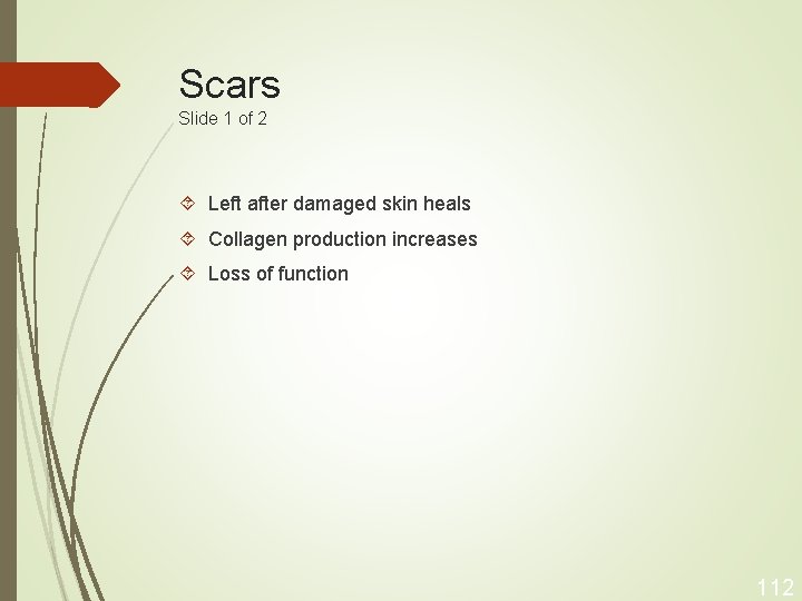 Scars Slide 1 of 2 Left after damaged skin heals Collagen production increases Loss