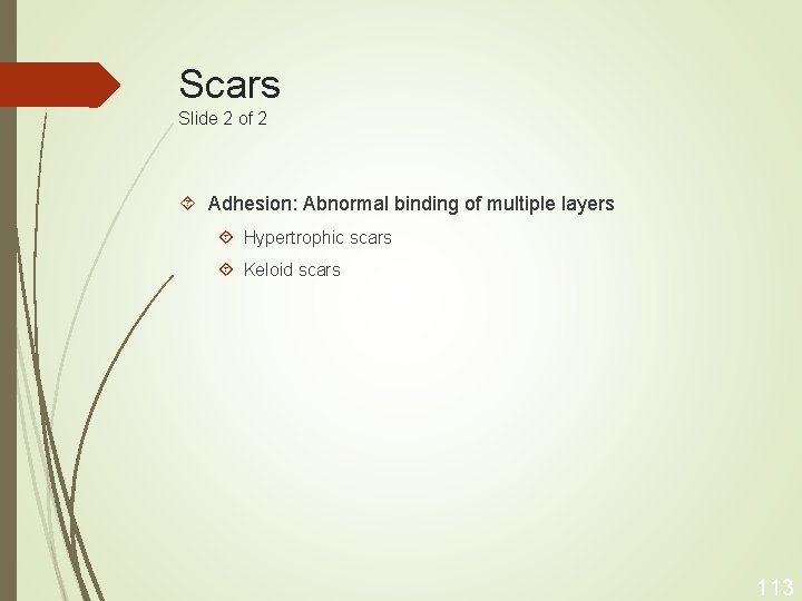 Scars Slide 2 of 2 Adhesion: Abnormal binding of multiple layers Hypertrophic scars Keloid