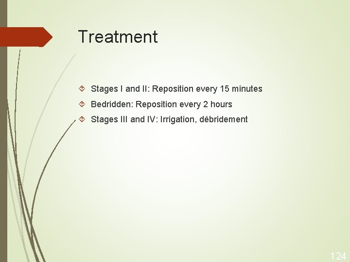 Treatment Stages I and II: Reposition every 15 minutes Bedridden: Reposition every 2 hours