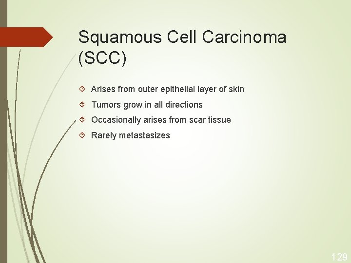 Squamous Cell Carcinoma (SCC) Arises from outer epithelial layer of skin Tumors grow in