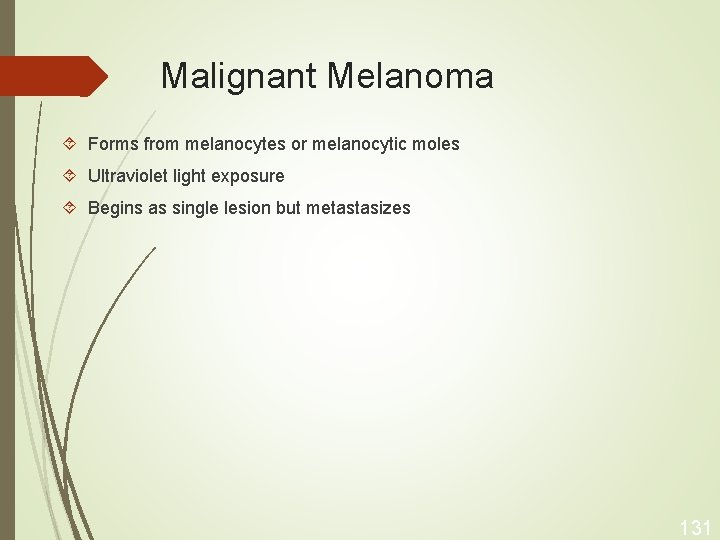 Malignant Melanoma Forms from melanocytes or melanocytic moles Ultraviolet light exposure Begins as single
