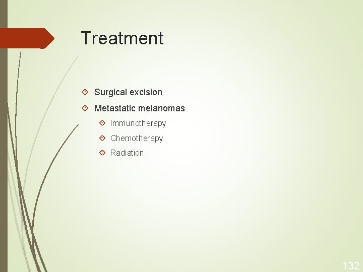 Treatment Surgical excision Metastatic melanomas Immunotherapy Chemotherapy Radiation 132 