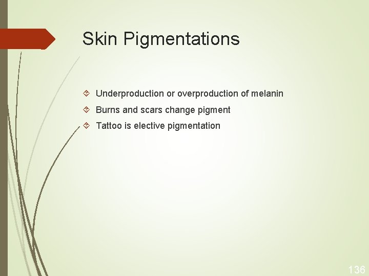 Skin Pigmentations Underproduction or overproduction of melanin Burns and scars change pigment Tattoo is