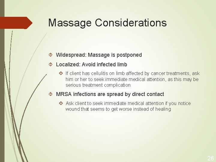 Massage Considerations Widespread: Massage is postponed Localized: Avoid infected limb If client has cellulitis