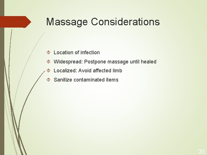 Massage Considerations Location of infection Widespread: Postpone massage until healed Localized: Avoid affected limb