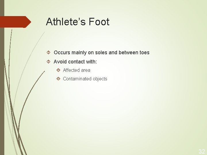 Athlete’s Foot Occurs mainly on soles and between toes Avoid contact with: Affected area