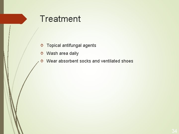 Treatment Topical antifungal agents Wash area daily Wear absorbent socks and ventilated shoes 34