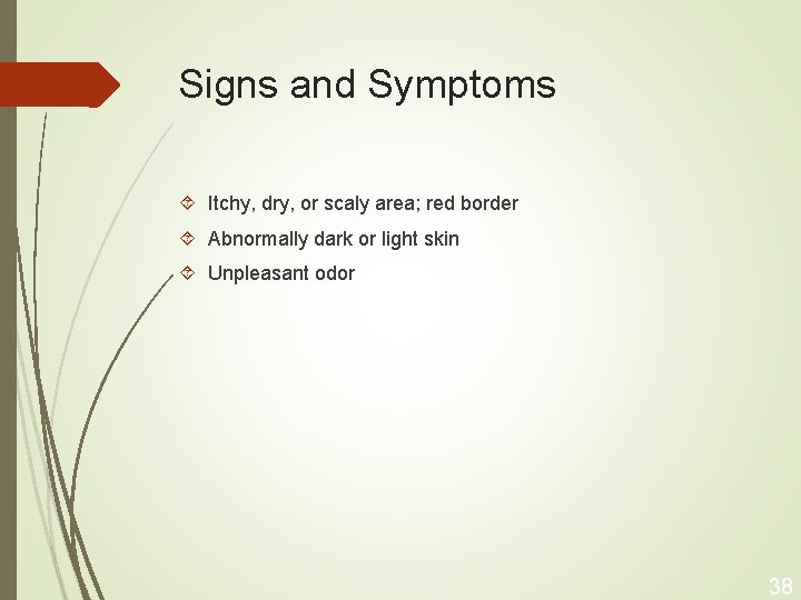Signs and Symptoms Itchy, dry, or scaly area; red border Abnormally dark or light