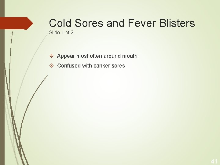 Cold Sores and Fever Blisters Slide 1 of 2 Appear most often around mouth