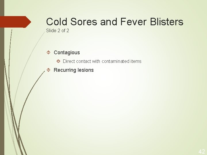 Cold Sores and Fever Blisters Slide 2 of 2 Contagious Direct contact with contaminated