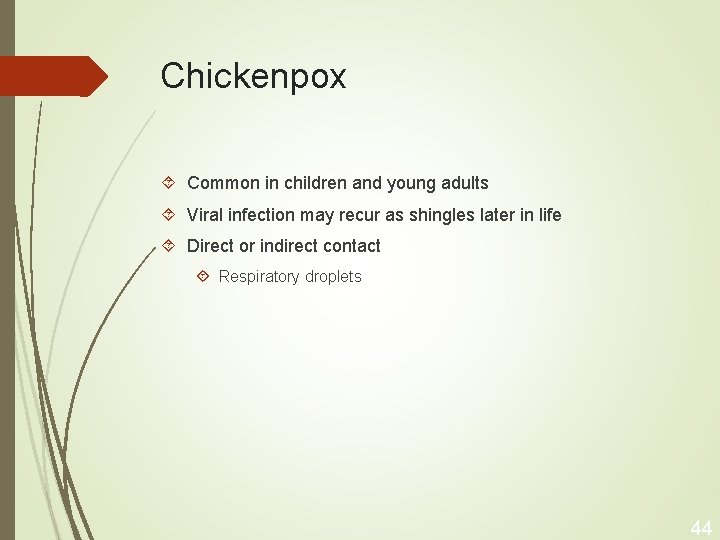 Chickenpox Common in children and young adults Viral infection may recur as shingles later