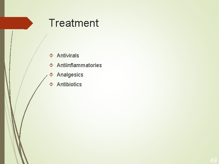 Treatment Antivirals Antiinflammatories Analgesics Antibiotics 49 