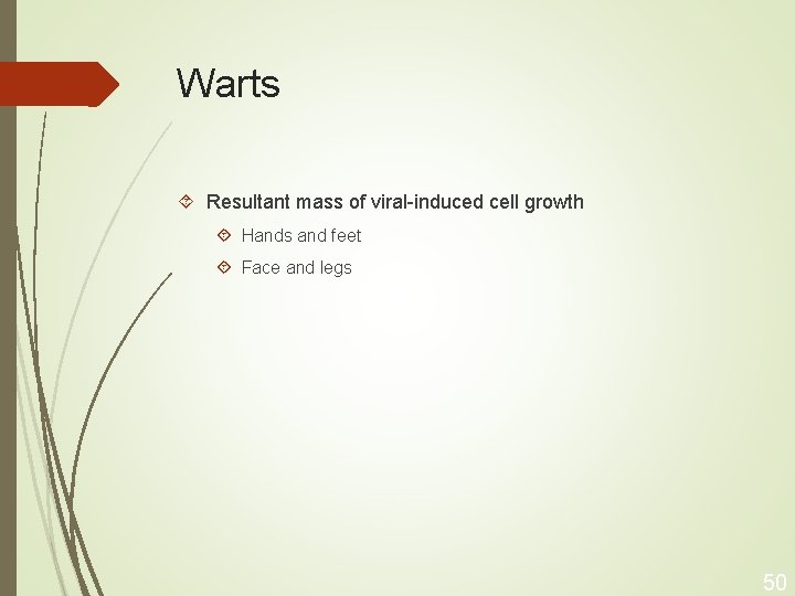 Warts Resultant mass of viral-induced cell growth Hands and feet Face and legs 50