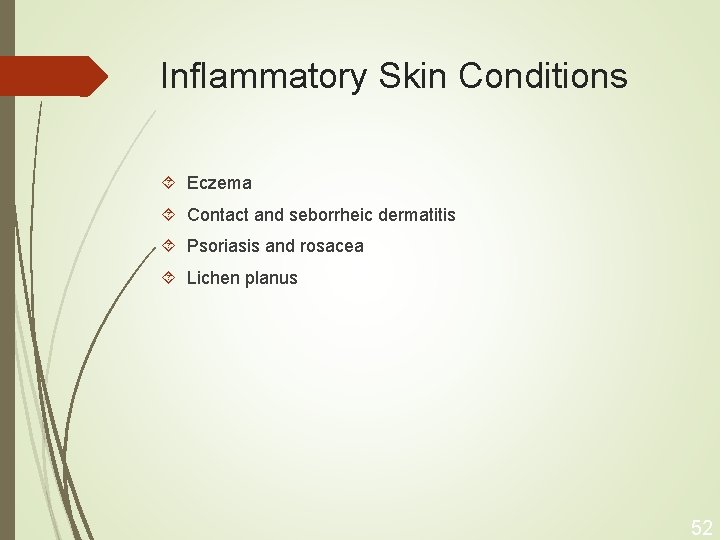 Inflammatory Skin Conditions Eczema Contact and seborrheic dermatitis Psoriasis and rosacea Lichen planus 52