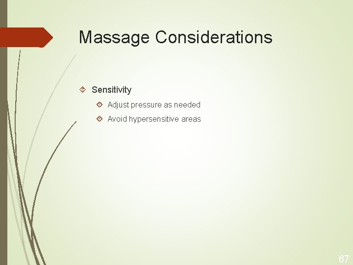 Massage Considerations Sensitivity Adjust pressure as needed Avoid hypersensitive areas 67 