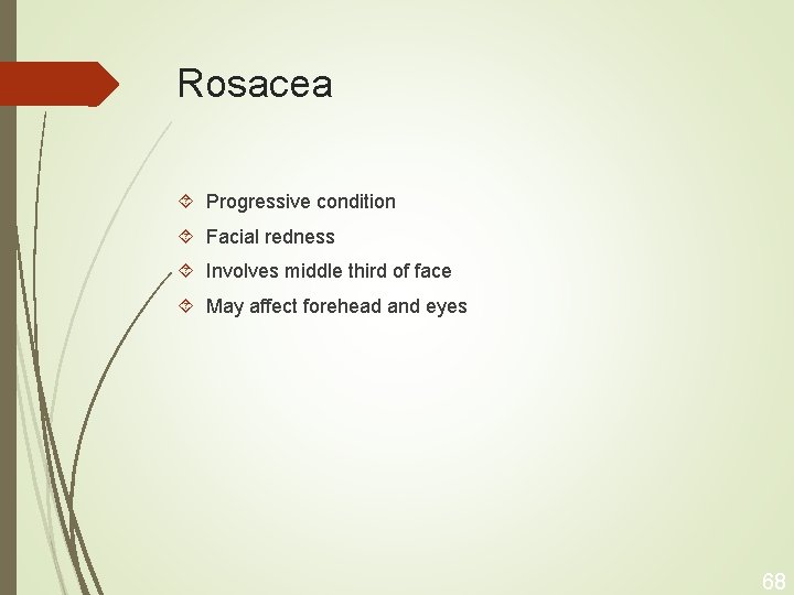 Rosacea Progressive condition Facial redness Involves middle third of face May affect forehead and