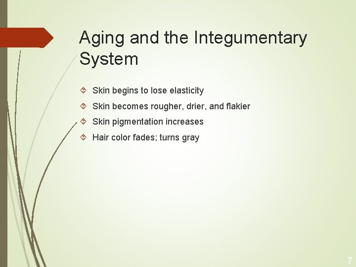 Aging and the Integumentary System Skin begins to lose elasticity Skin becomes rougher, drier,