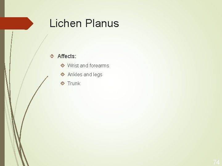 Lichen Planus Affects: Wrist and forearms Ankles and legs Trunk 74 