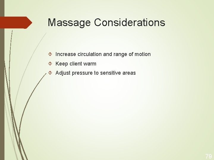 Massage Considerations Increase circulation and range of motion Keep client warm Adjust pressure to