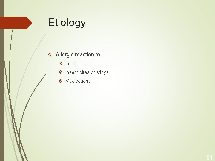 Etiology Allergic reaction to: Food Insect bites or stings Medications 81 