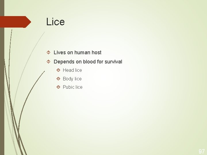Lice Lives on human host Depends on blood for survival Head lice Body lice
