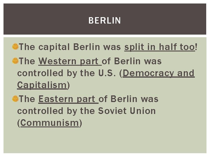 BERLIN The capital Berlin was split in half too! The Western part of Berlin