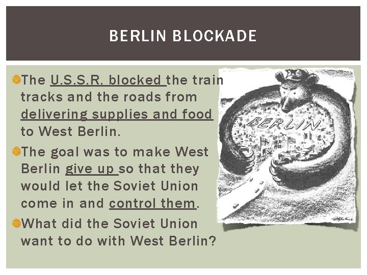 BERLIN BLOCKADE The U. S. S. R. blocked the train tracks and the roads