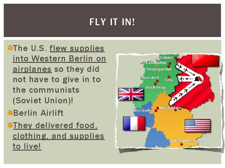 FLY IT IN! The U. S. flew supplies into Western Berlin on airplanes so