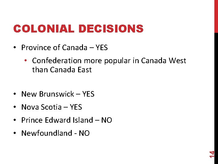 COLONIAL DECISIONS • Province of Canada – YES • Confederation more popular in Canada