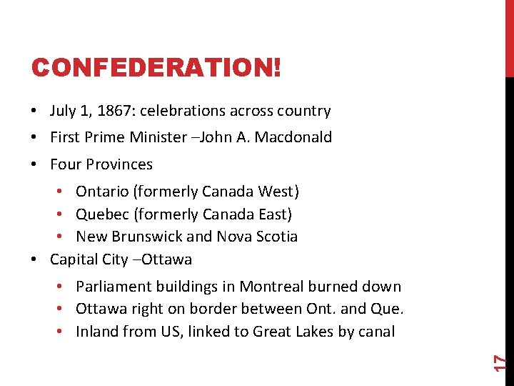 CONFEDERATION! • July 1, 1867: celebrations across country • First Prime Minister –John A.