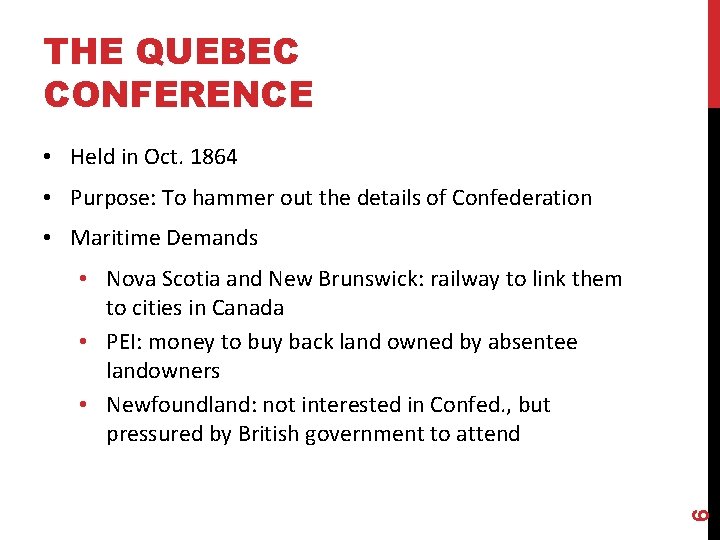 THE QUEBEC CONFERENCE • Held in Oct. 1864 • Purpose: To hammer out the