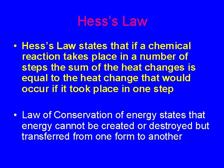 Hess’s Law • Hess’s Law states that if a chemical reaction takes place in