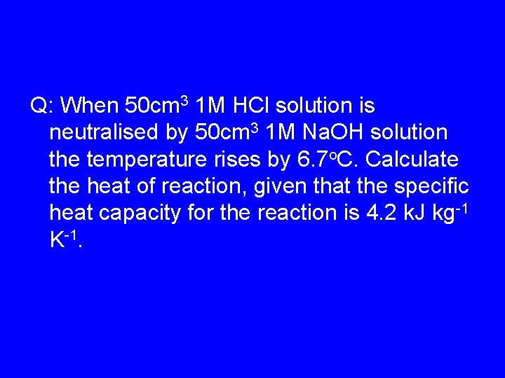 Q: When 50 cm 3 1 M HCl solution is neutralised by 50 cm