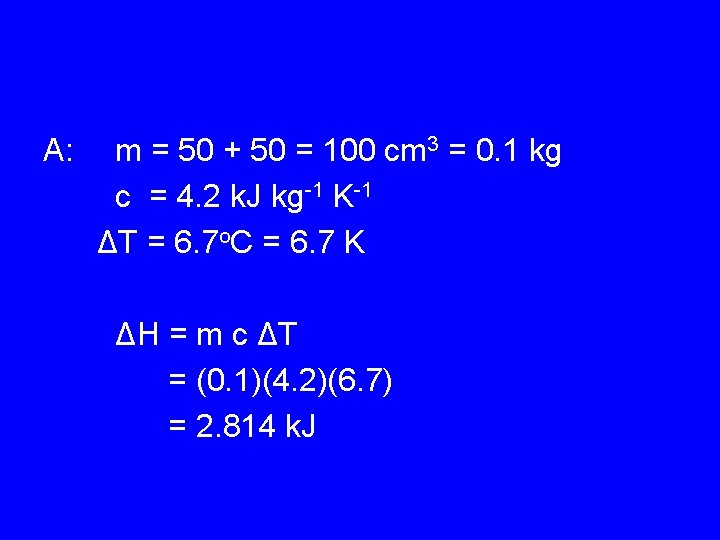 A: m = 50 + 50 = 100 cm 3 = 0. 1 kg