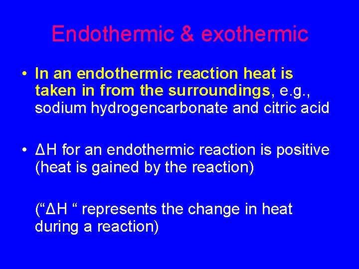 Endothermic & exothermic • In an endothermic reaction heat is taken in from the