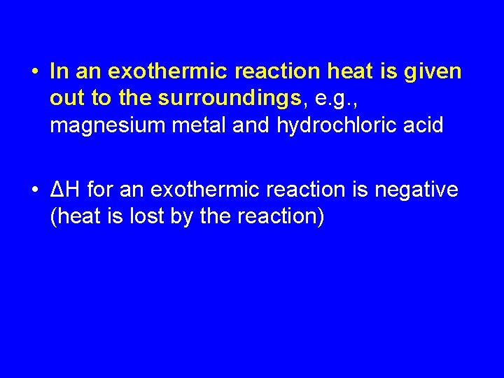  • In an exothermic reaction heat is given out to the surroundings, e.